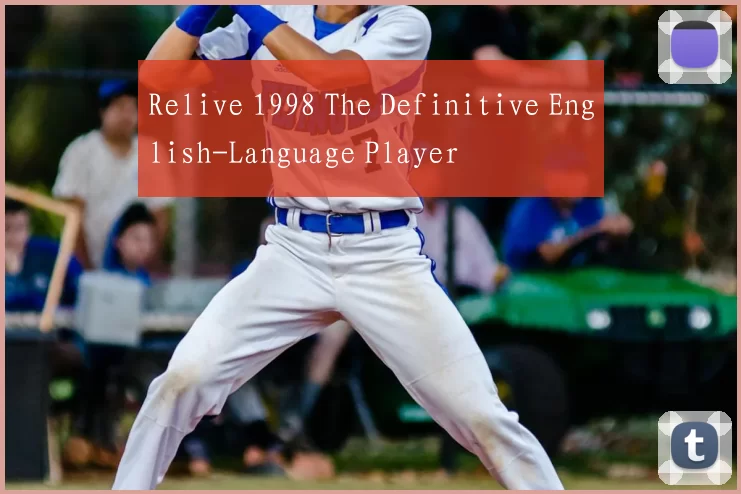 Relive 1998 The Definitive English-Language Player
