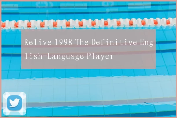 Relive 1998 The Definitive English-Language Player